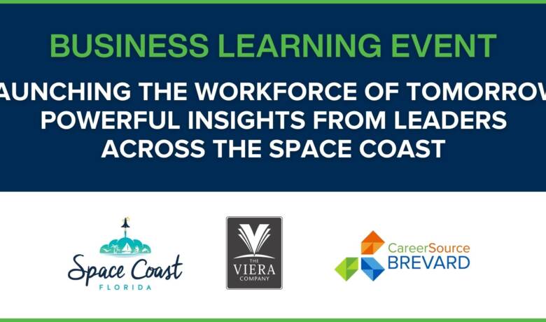 Text that says "Launching the Workforce of Tomorrow: Powerful Insights from Leaders Across the Space Coast" a Free Business Learning Event. Logos for Space Coast Office of Tourism, The Viera Company and CareerSource Brevard.