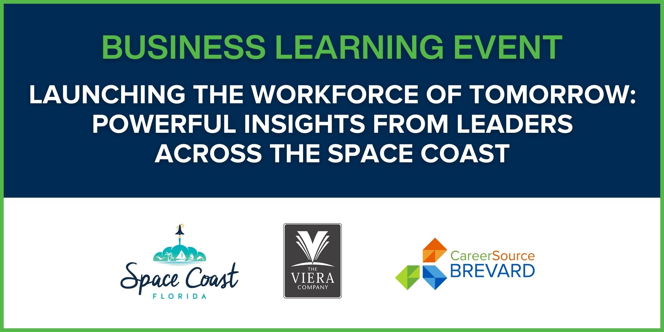 Text that says "Launching the Workforce of Tomorrow: Powerful Insights from Leaders Across the Space Coast" a Free Business Learning Event. Logos for Space Coast Office of Tourism, The Viera Company and CareerSource Brevard.